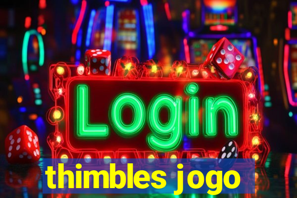 thimbles jogo